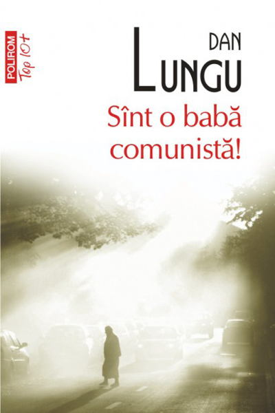 Sînt o babă comunistă! de Dan Lungu