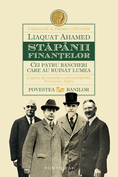 Stăpânii finanțelor: cei patru bancheri care au ruinat lumea de Liaquat Ahamed