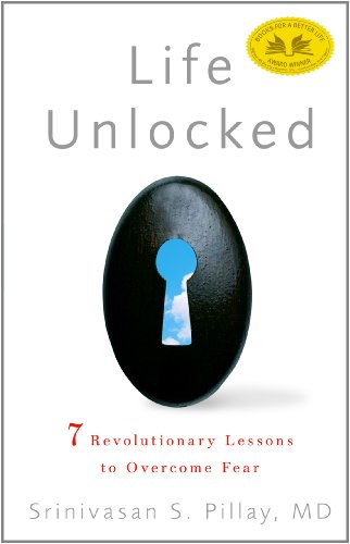 Life Unlocked: 7 Revolutionary Lessons to Overcome Fear de Srinivasan S. Pillay