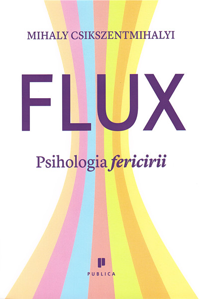Flux. Psihologia fericirii de Mihaly Csikszentmihalyi
