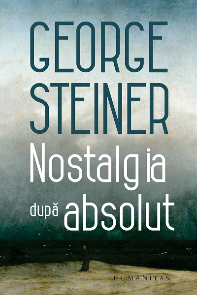 Nostalgia după absolut de George Steiner