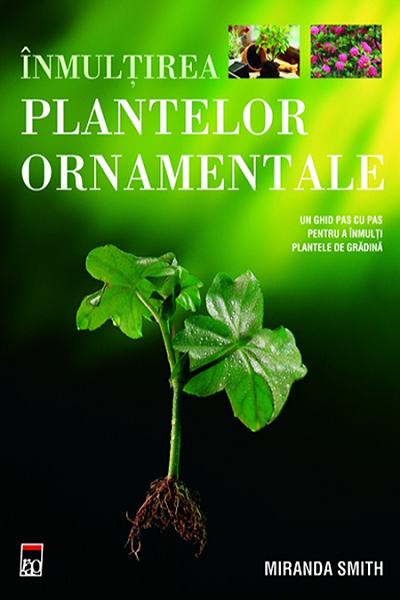 Înmulțirea plantelor ornamentale de Miranda Smith
