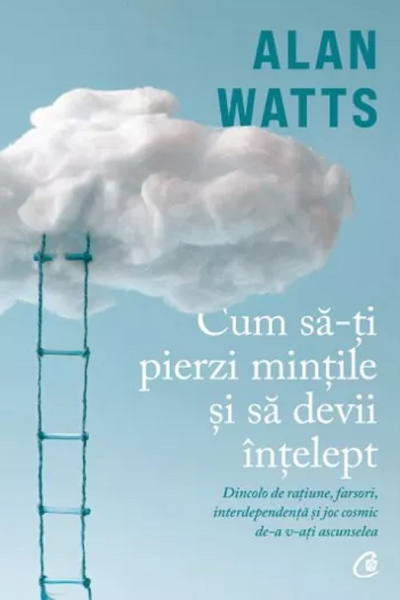 Cum să-ți pierzi mințile și să devii înțelept de Alan Watts