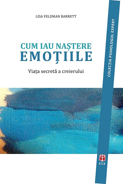 Cum iau naștere emoțiile de Lisa Feldman Barrett