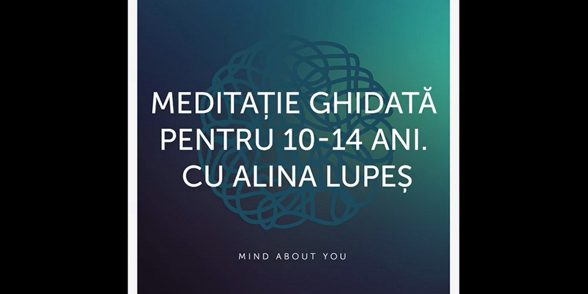Meditație ghidată pentru copiii de 10-14 ani cu Alina Lupeș de Mind Education