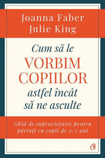 Cum sa le vorbim copiilor astfel incat sa ne asculte de Joanna Faber