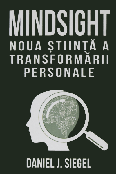 Mindsight – noua știință a transformării personale de Daniel Siegel