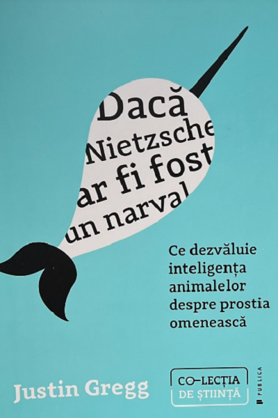 Dacă Nietzsche ar fi fost un narval de Justin Gregg