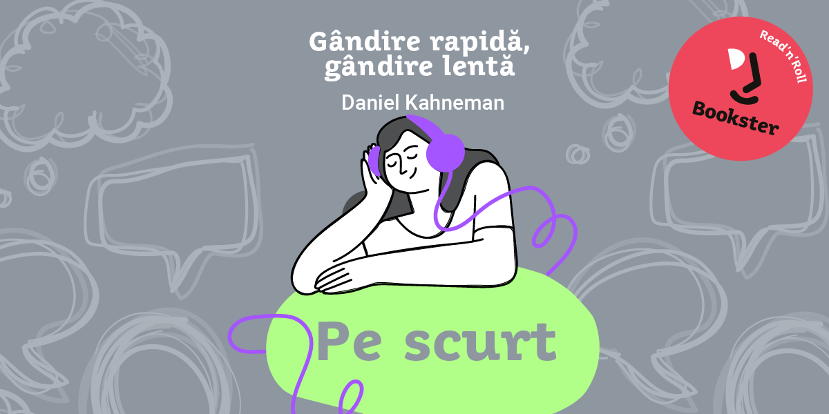 De ascultat, pe scurt – Gândire rapidă, gândire lentă de Daniel Kahneman de Cami Diaconu