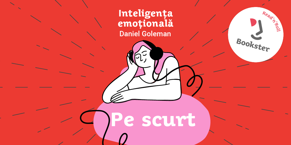 De ascultat, pe scurt – Inteligența emoțională de Daniel Goleman de Cami Diaconu