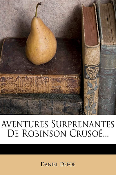 Aventures surprenantes de Robinson Crusoé de Daniel Defoe