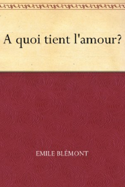 A quoi tient l’amour? de Emile Blémont