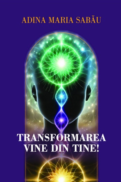 Transformarea vine din tine! (e-book) de Adina Maria Sabău