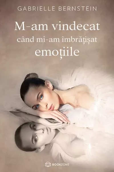 M-am vindecat când mi-am îmbrățișat emoțiile de Gabrielle Bernstein