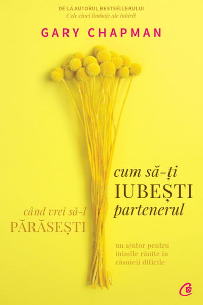 Cum să-ți iubești partenerul atunci când vrei să-l părăsești de Gary Chapman