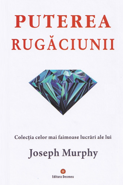 Puterea rugăciunii (Puterea miraculoasă a minții tale #1) de Joseph Murphy
