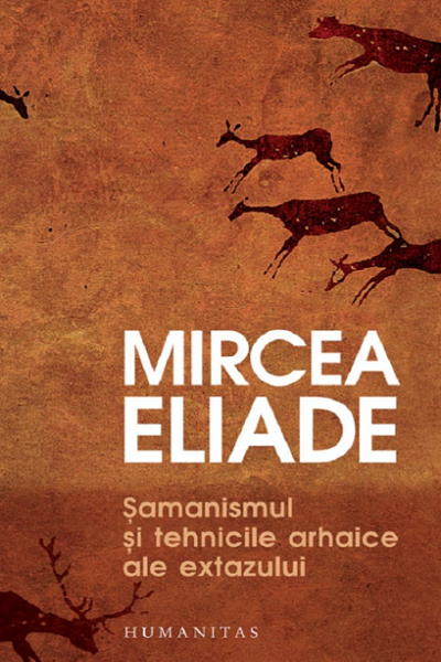 Șamanismul și tehnicile arhaice ale extazului de Mircea Eliade