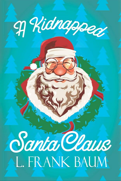 A Kidnapped Santa Claus de Lyman Frank Baum