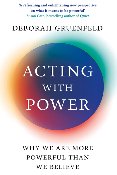 Acting with power de Deborah Gruenfeld