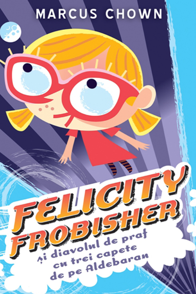 Felicity Frobisher și diavolul de praf cu trei capete de pe Aldebaran de Marcus Chown