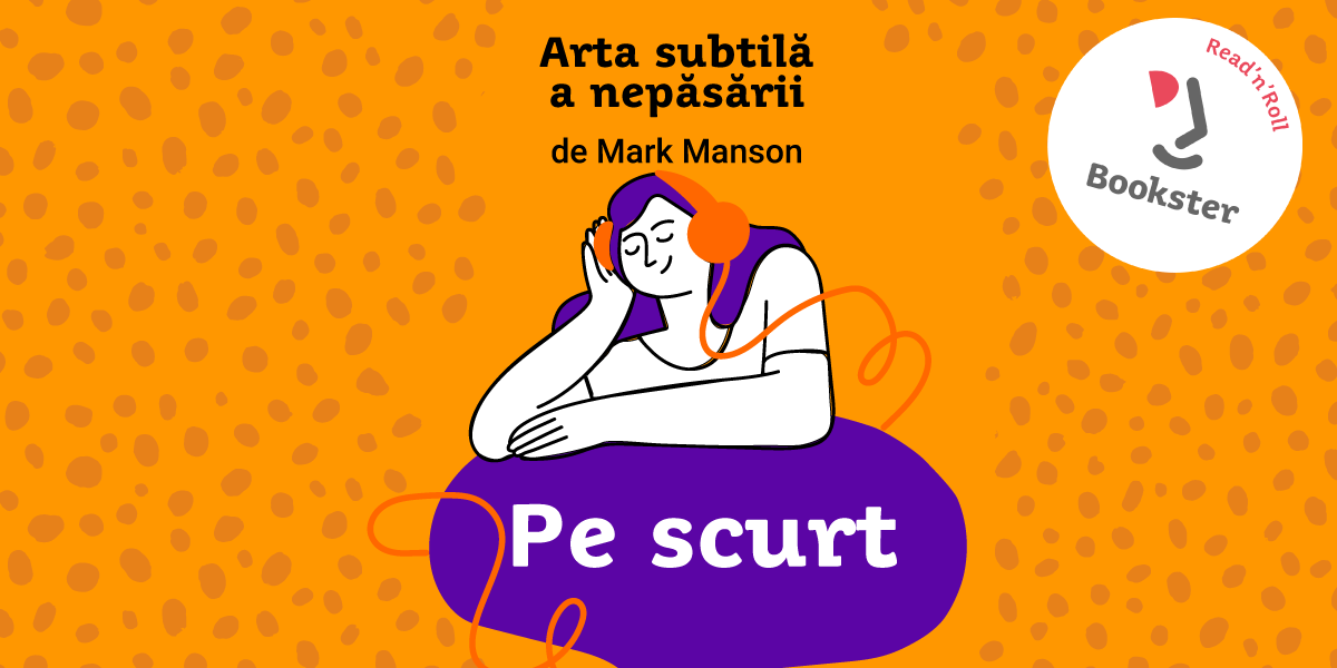 De ascultat, pe scurt – Arta subtilă a nepăsării, Mark Manson de Andrei Suciu