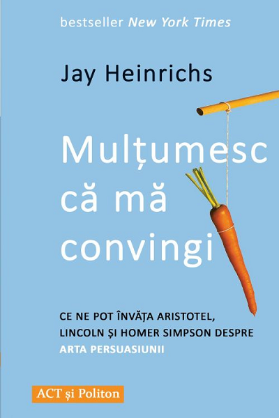 Mulțumesc că mă convingi de Jay Heinrichs