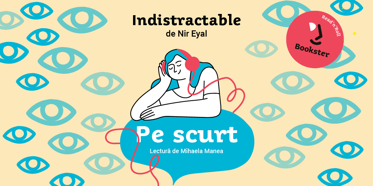 De ascultat, pe scurt – Indistractable, Nir Eyal de Alexandra Calciu