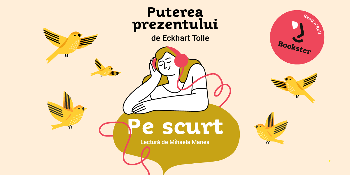 De ascultat, pe scurt – Puterea prezentului, Eckhart Tolle de Mihaela Manea