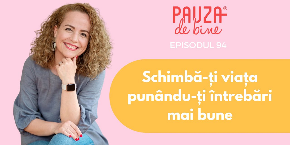 Schimbă-ți viața punându-ți întrebări mai bune de Pauza de bine