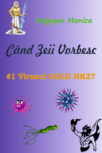 Când zeii vorbesc #1 – Virusul Gold HK27 de Monica Hașegan