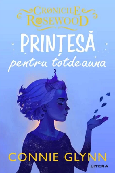 Prințesă pentru totdeauna (Cronicile Rosewood #4) de Connie Glynn