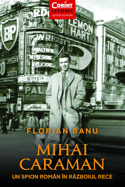 Mihai Caraman – un spion roman in Razboiul Rece de Florian Banu