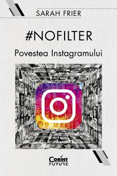 #Nofilter. Povestea instagramului de Sarah Frier