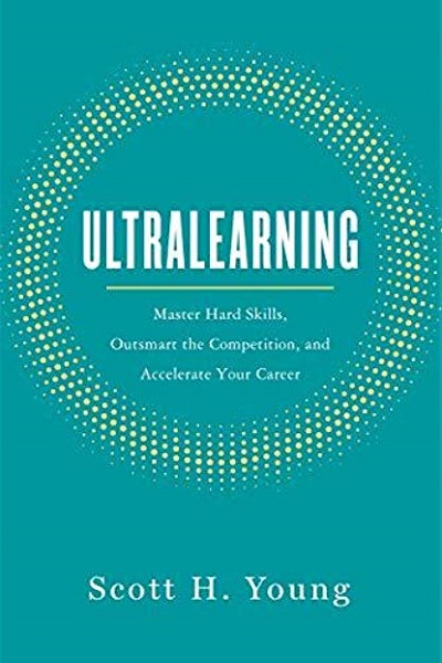 Ultralearning: master hard skills, outsmart the competition, and accelerate your career de Scott H. Young