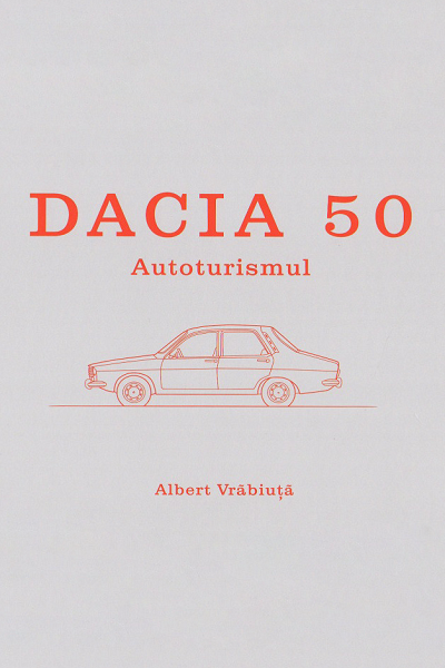 Dacia 50 – Autoturismul de Albert Vrăbiuță
