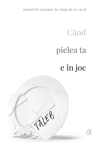 Când pielea ta e în joc de Nassim N. Taleb