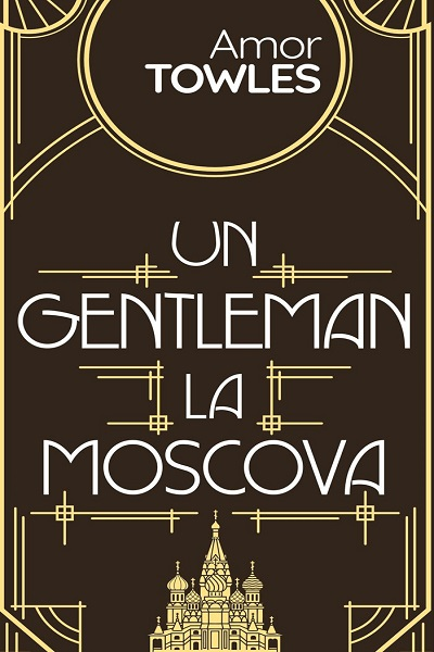 Un gentleman la Moscova de Amor Towles
