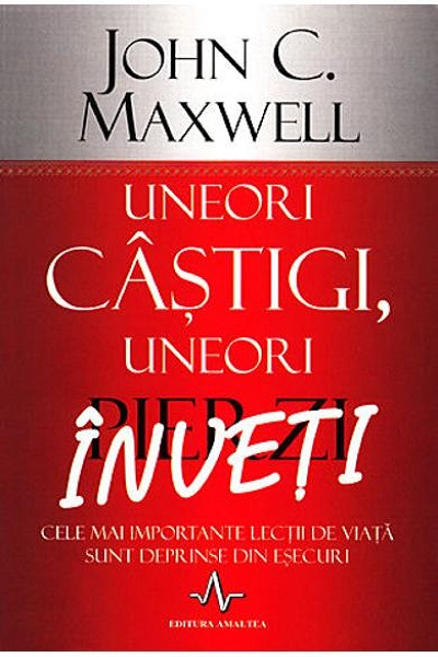 Uneori câștigi, uneori înveți de John C. Maxwell