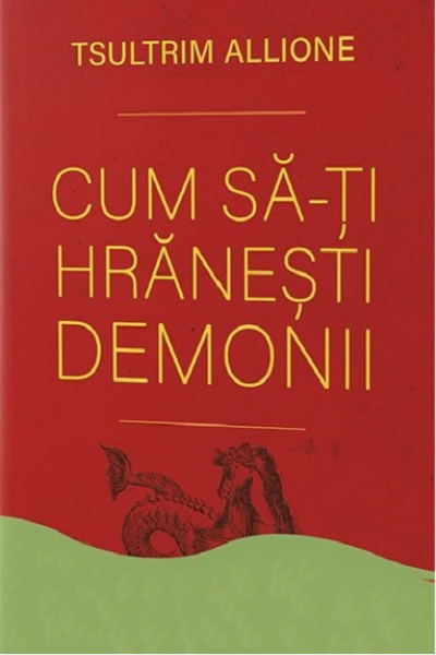 Cum să-ți hrănești demonii de Tsultrim Allione