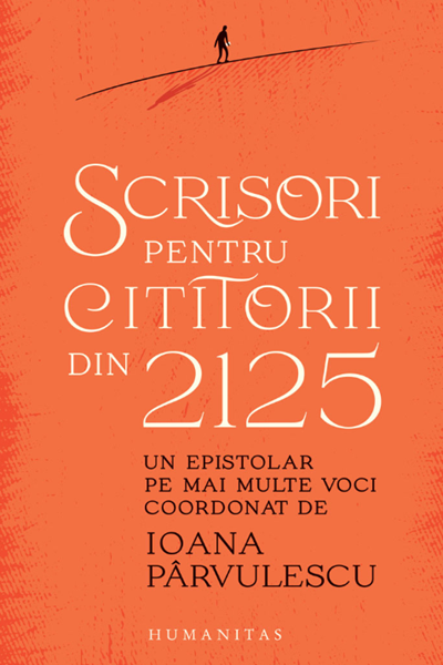 Scrisori pentru cititorii din 2125 de Ioana Pârvulescu