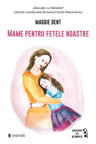 Mame pentru fetele noastre de Maggie Dent