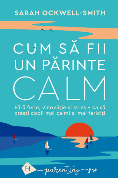 Cum să fii un părinte calm de Sarah Ockwell Smith