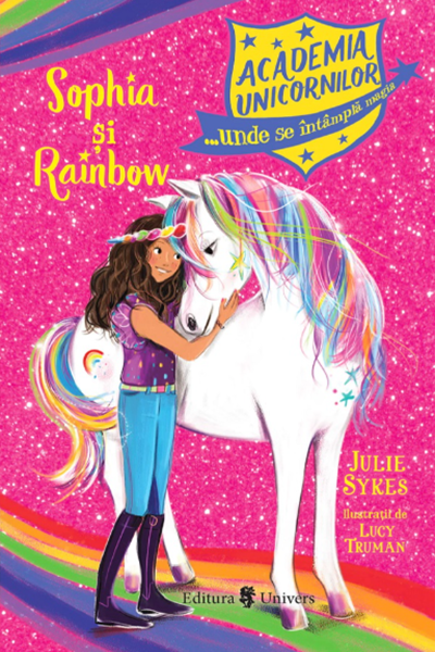Academia unicornilor. Sophia și Rainbow de Julie Sykes
