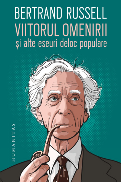 Viitorul omenirii și alte eseuri deloc populare de Bertrand Russell