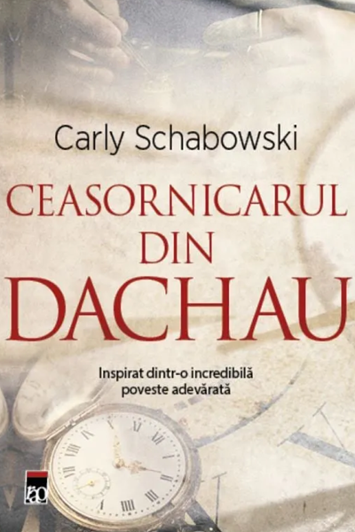 Ceasornicarul din Dachau de Carly Schabowski