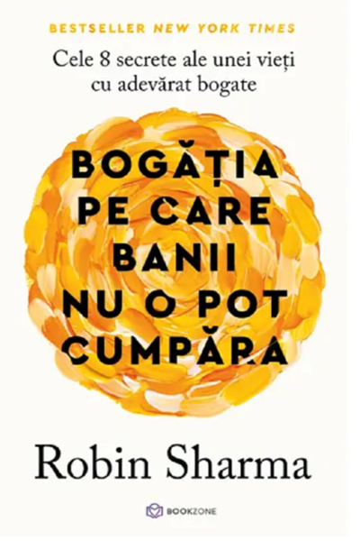 Bogăția pe care banii nu o pot cumpăra de Robin S. Sharma