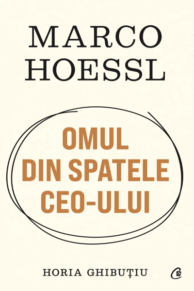 Marco Hoessl. Omul din spatele CEO-ului de Horia Ghibuțiu