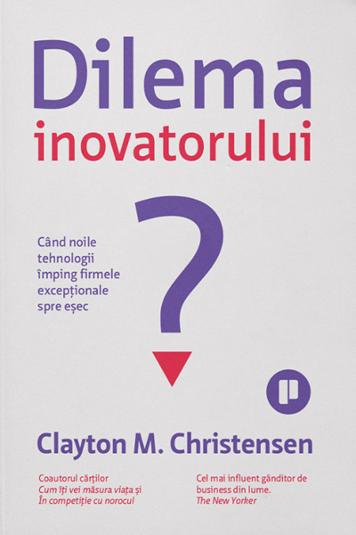 Dilema inovatorului de Clayton M. Christensen