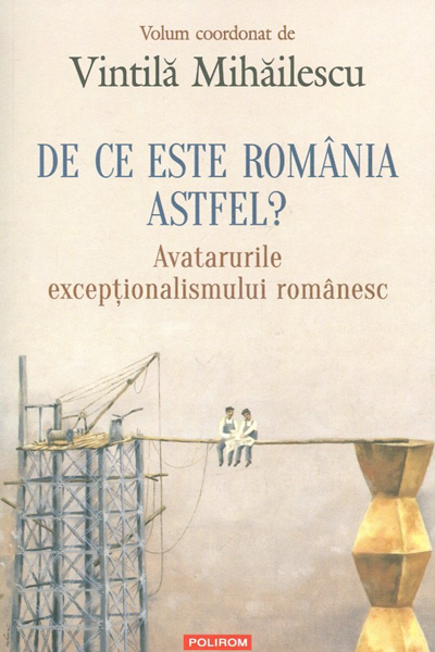 De ce este România astfel? de Vintilă Mihăilescu