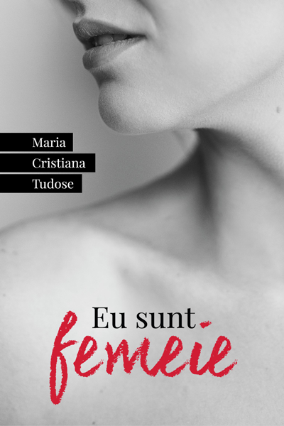 Eu sunt femeie de Maria Cristiana Tudose
